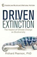 Driven to Extinction: The Impact of Climate Change on Biodiversity di Richard Pearson edito da Sterling