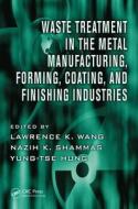 Waste Treatment in the Metal Manufacturing, Forming, Coating, and Finishing Industries di Lawrence K. Wang edito da CRC Press