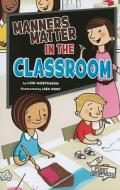 Manners Matter In The Classroom di Lori Mortensen edito da Coughlan Publishing