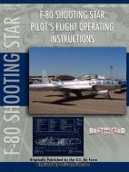 Lockheed F-80 Shooting Star Pilot's Flight Operating Manual di United States Air Force edito da Lulu.com