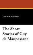 The Short Stories of Guy de Maupassant di Guy de Maupassant edito da Wildside Press