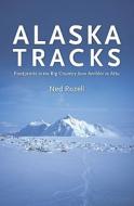 Alaska Tracks: Footprints in the Big Country from Ambler to Attu di Ned Rozell edito da Createspace