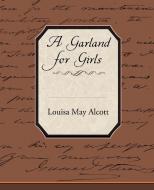 A Garland for Girls di Louisa May Alcott edito da Book Jungle