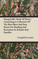 Young Folks' Book of Poetry Containing a Collection of the Best Short and Easy Poems for Reading and Recitation in Schoo di Campbell Loomis edito da Mac Donnell Press