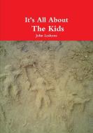 It's All About The Kids di John Leshone edito da Lulu.com