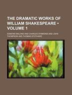 The Dramatic Works Of William Shakespeare (v. 1) di William Shakespeare edito da General Books Llc