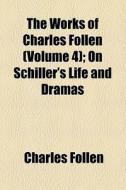 The Works Of Charles Follen di Charles Follen edito da General Books Llc