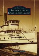 Steamboats on Long Island Sound di Norman J. Brouwer edito da ARCADIA PUB (SC)