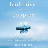 Buddhism for Couples: A Calm Approach to Relationships di Sarah Naphtali edito da Gildan Media Corporation