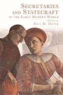 Secretaries and Statecraft in the Early Modern World di Paul M Dover edito da Edinburgh University Press