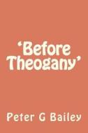 'Before Theogany' di MR Peter G. Bailey edito da Createspace