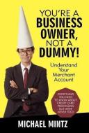 You're a Business Owner, Not a Dummy! di Michael Mintz edito da iUniverse