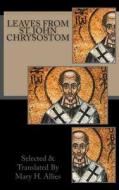Leaves from St. John Chrysostom di Mary H. Allies edito da Createspace