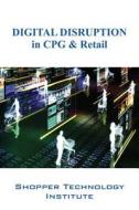 DIGITAL DISRUPTION in CPG & Retail di Shopper Technology Institute edito da OUTSKIRTS PR