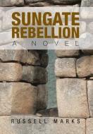 Sungate Rebellion di Russell Marks edito da Xlibris