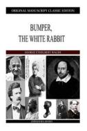 Bumper, the White Rabbit di George Ethelbert Walsh edito da Createspace