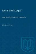 Icons and Logos: Sources in Eighth-Century Iconoclasm di Daniel J. Sahas edito da UNIV OF TORONTO PR