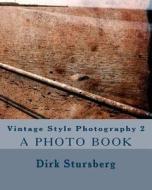 Vintage Style Photography 2 di Dirk Stursberg edito da Createspace