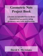 Geometric Nets Project Book: Geometric Nets to Cut Out and Construct di David E. McAdams edito da Createspace Independent Publishing Platform