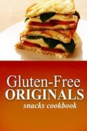 Gluten-Free Originals - Snacks Cookbook: (Practical and Delicious Gluten-Free, Grain Free, Dairy Free Recipes) di Gluten Free Originals edito da Createspace