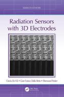 Radiation Sensors with 3D Electrodes di Cinzia (The University of Manchester Da Via, Gian-Franco  Dalla Betta edito da Taylor & Francis Inc