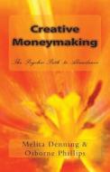 Creative Moneymaking: The Psychic Path to Abundance di Osborne Phillips edito da Createspace