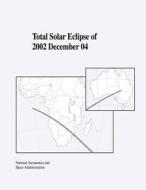 Total Solar Eclipse of 2002 December 04 di National Aeronautics and Administration edito da Createspace