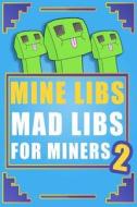 Mine Libs 2: Mad Libs for Miners di Megan Farwell edito da Createspace