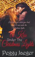 A Kiss Under the Christmas Lights di Peggy Jaeger edito da The Wild Rose Press