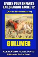 Livres Pour Enfants En Espagnol Facile 12: Gulliver di Alejandro Parra Pinto edito da Createspace