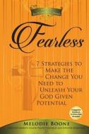 Fearless: 7 Strategies to Make the Change You Need to Unleash Your God Given Potential di Melodie P. Boone edito da Createspace
