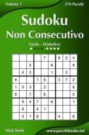 Sudoku Non Consecutivo - Da Facile a Diabolico - Volume 1 - 276 Puzzle di Nick Snels edito da Createspace