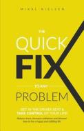 The Quick Fix to Any Problem: Get in the Driver Seat and Take Control of Your Life! di Mikal Nielsen edito da Createspace