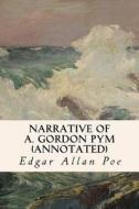 Narrative of A. Gordon Pym (Annotated) di Edgar Allan Poe edito da Createspace Independent Publishing Platform