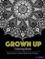 Grown Up Coloring Book 11: Coloring Books for Grownups: Stress Relieving Patterns di V. Art, Grown Up Coloring Book edito da Createspace