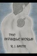The Invisible World di R. J. Smith edito da LIGHTNING SOURCE INC