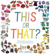 This or That? What Will You Choose at the British Museum? di Pippa Goodhart edito da NOSY CROW