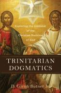 Trinitarian Dogmatics di D. Glenn Jr. Butner edito da Baker Publishing Group