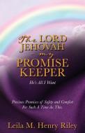 The Lord Jehovah - My Promise Keeper di Leila M. Henry Riley edito da XULON PR
