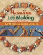 Hawaiian Lei Making Step-By-Step di Laurie Shimizu Ide edito da Mutual Publishing