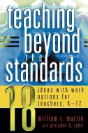 Teaching Beyond the Standards di William R. Martin edito da Scarecrow Education