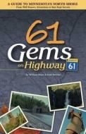 61 Gems on Highway 61: A Guide to Minnesota's North Shore-From Well Known Attractions to Best Kept Secrets di William Mayo edito da Adventure Publications