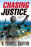Chasing Justice di H. Terrell Griffin edito da Oceanview Publishing