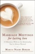 Marriage Meetings for Lasting Love: 30 Minutes a Week to the Relationship You've Always Wanted di Marcia Naomi Berger edito da NEW WORLD LIB