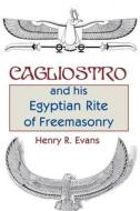 Cagliostro and His Egyptian Rite of Freemasonry di Henry R. Evans edito da Cornerstone Book Publishers