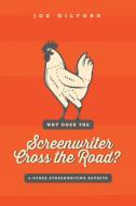 Why Does The Screenwriter Cross The Road? di Joe Gilford edito da Michael Wiese Productions