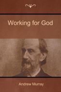 Working  for God di Andrew Murray edito da Bibliotech Press