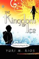 The Kingdom of Ice di Yuri M. Rios edito da STRATEGIC BOOK PUB