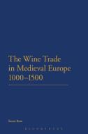 The Wine Trade in Medieval Europe 1000-1500 di Susan Rose edito da BLOOMSBURY 3PL