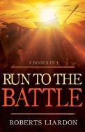 Run to the Battle: A Collection of Three Best-Selling Books di Roberts Liardon edito da BANNER OF TRUTH